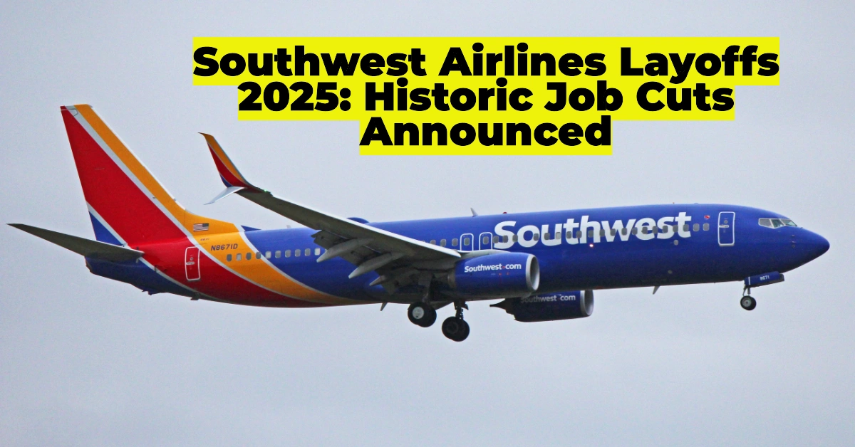 Southwest Airlines Layoffs 2025: 15% Corporate Workforce Cut, Senior Leadership Impacted
