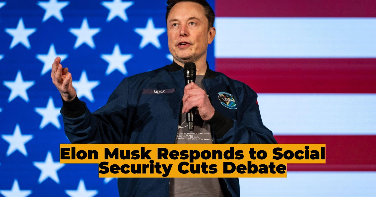 Elon Musk Addresses Social Security Controversy: Clarifying the Facts Amid Government Efficiency Debate