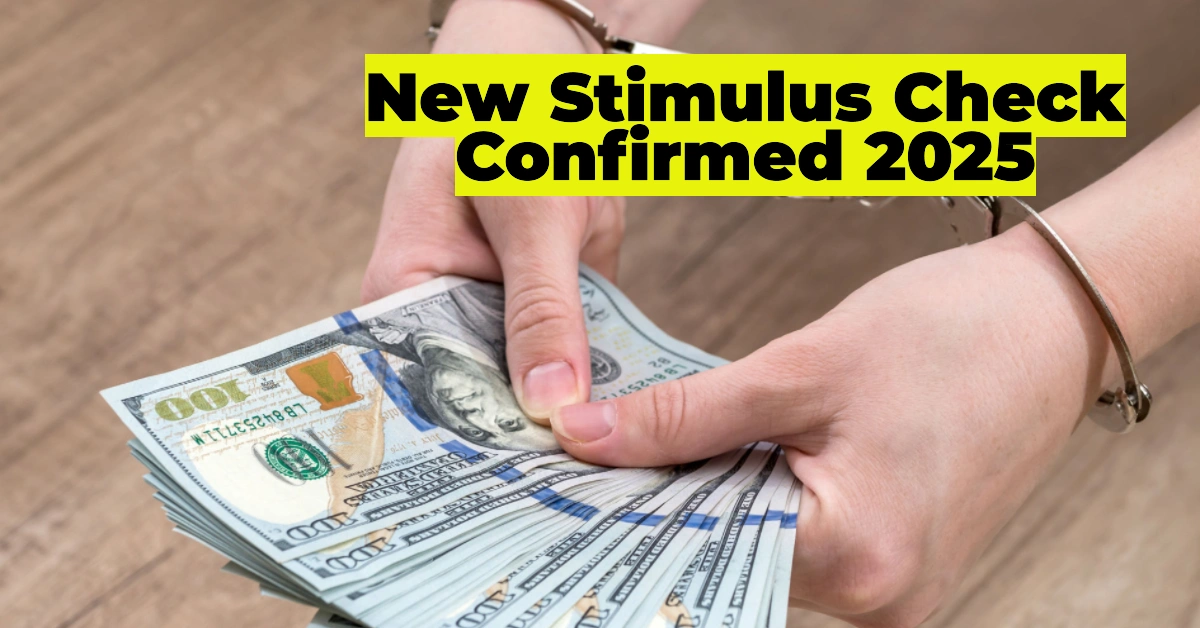 New Stimulus Check Confirmed 2025: Eligibility, Payout Dates & Key Requirements