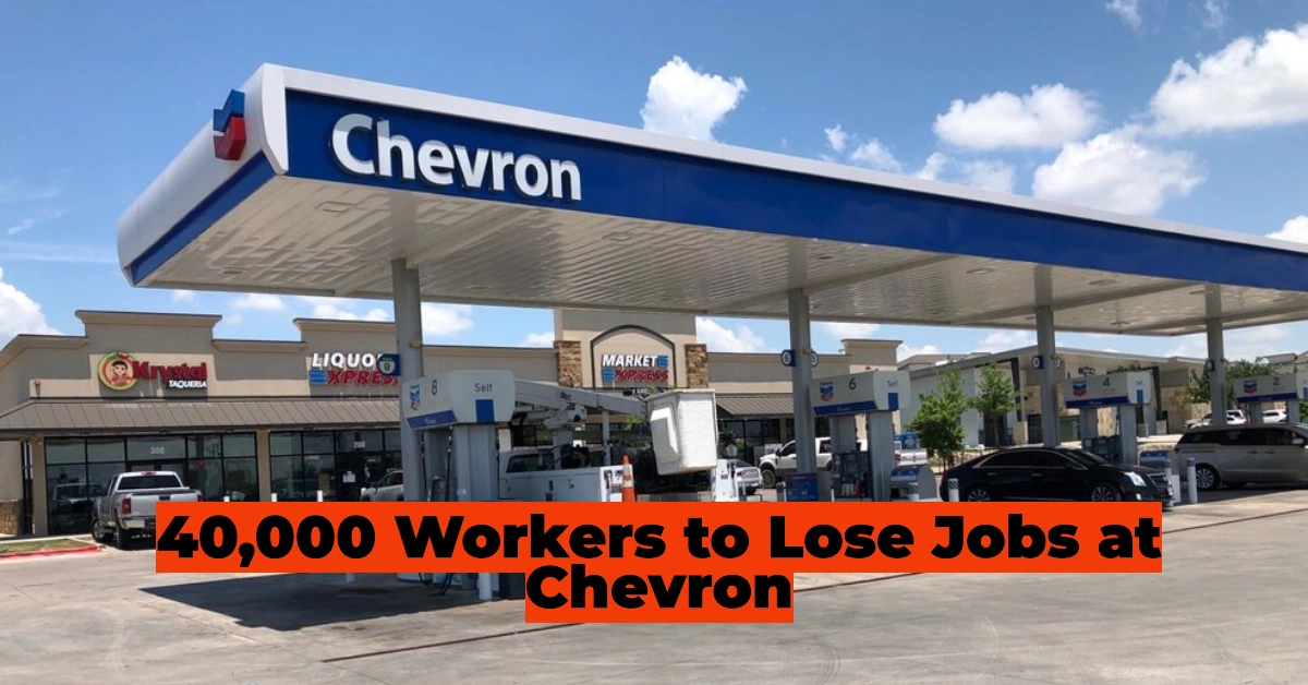 Chevron’s Massive Layoffs: Over 40,000 Workers to Lose Jobs Amid Oil Industry Shakeup