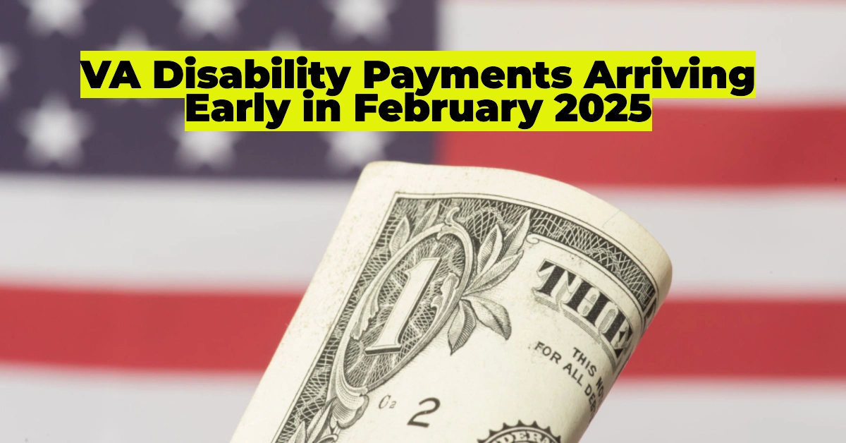 VA Disability Payments Arriving Early in February 2025: How to Ensure You Receive Your Check on Time