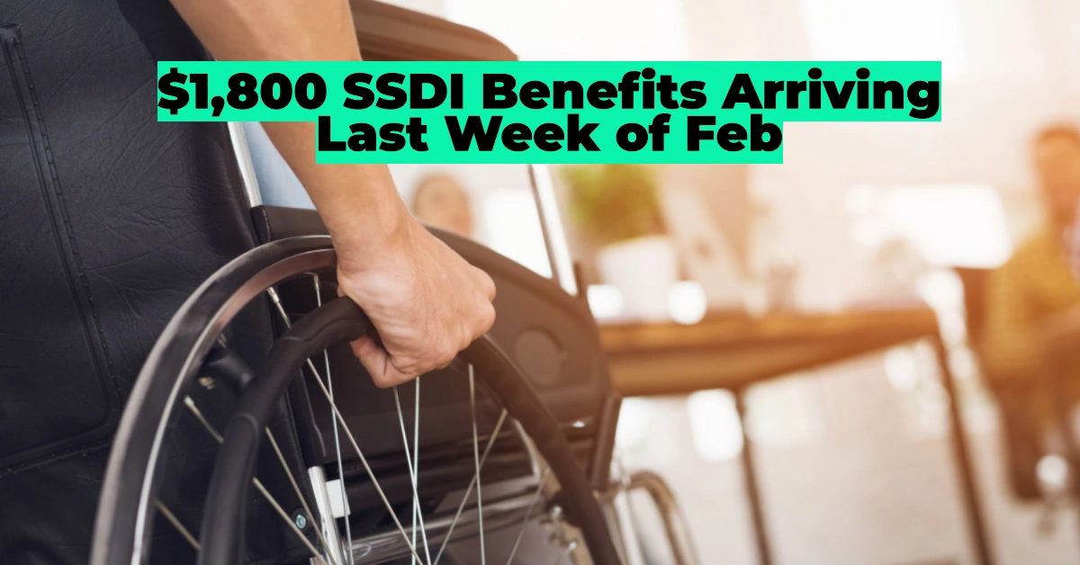 $1,800 SSDI Benefits Arriving in the Last Week of February: Check Your Eligibility and Payment Date