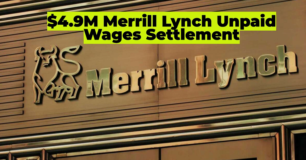 $4.9M Merrill Lynch Unpaid Wages Settlement: Who Qualifies & How to Claim Your Payout