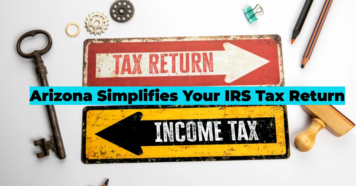How Living in Arizona Simplifies Your IRS Tax Return: Everything You Need to Know About Direct File & Deadlines