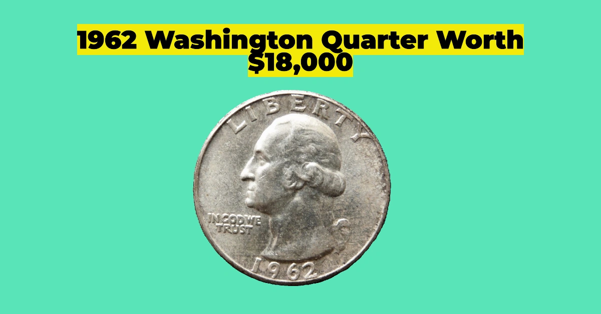 Rare 1962 Washington Quarter: The $18,000 Minting Error You Might Have in Your Pocket