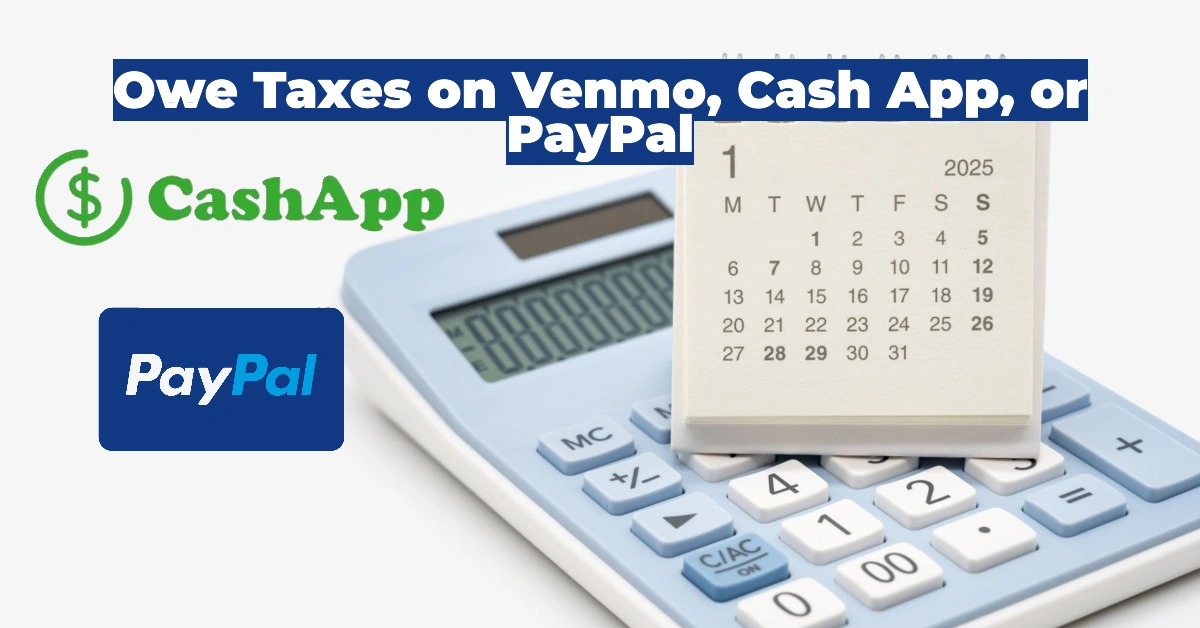 Do You Owe Taxes on Venmo, Cash App, or PayPal?