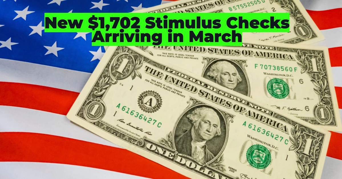 New $1,702 Stimulus Checks Arriving in March – Who Qualifies & When to Expect Payment