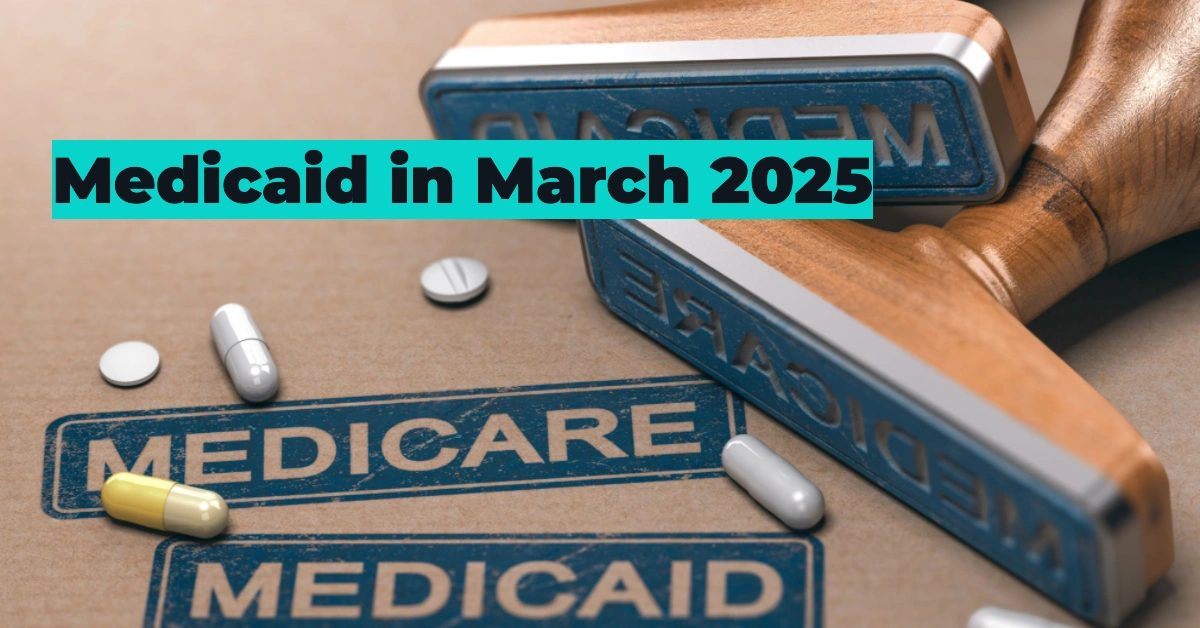 Medicaid in March 2025: How to Apply, Avoid Losing Coverage & Explore Alternatives If You’re Uninsured