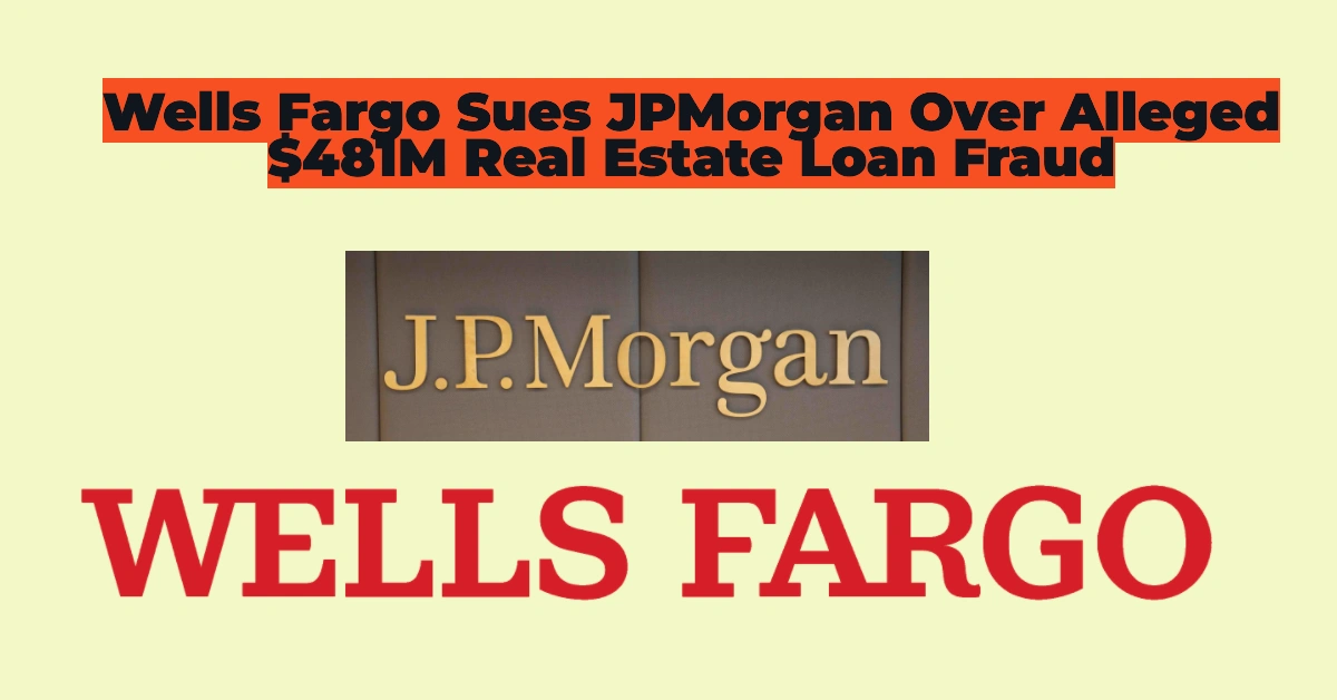 Wells Fargo Sues JPMorgan Over Alleged $481M Real Estate Loan Fraud – What Investors Need to Know