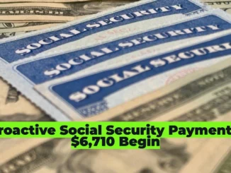 Retroactive Social Security Payments of $6,710 Begin
