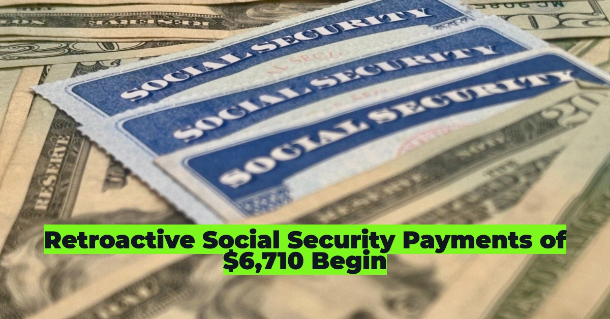 Retroactive Social Security Payments of $6,710 Begin – Millions of Americans Set for Historic Boost
