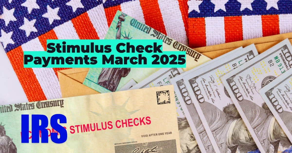 Stimulus Check Payments March 2025: What Payments Can You Expect This Month?