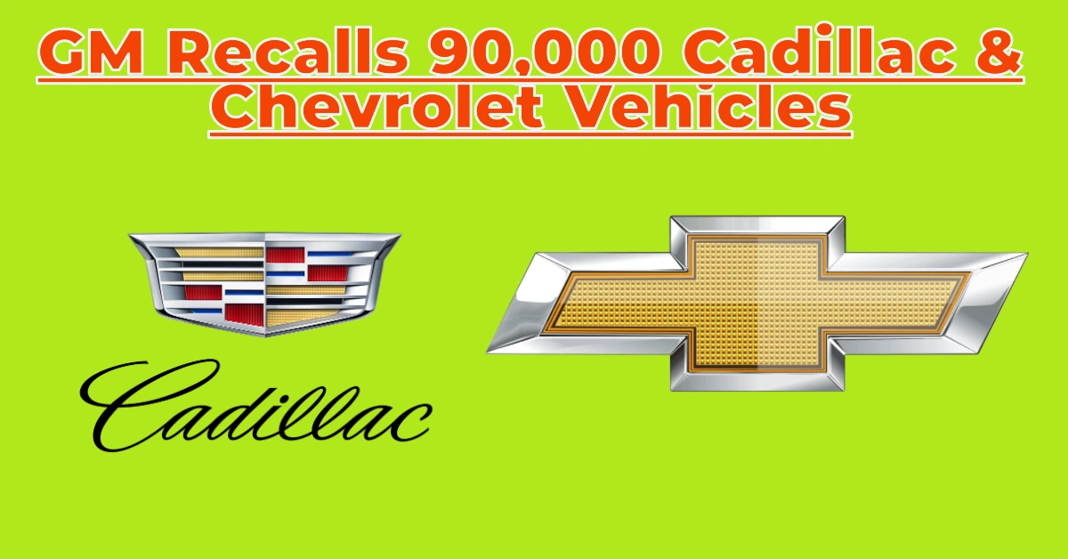 GM Recalls 90,000 Cadillac and Chevrolet Vehicles Over Transmission Defect – What Owners Need to Know