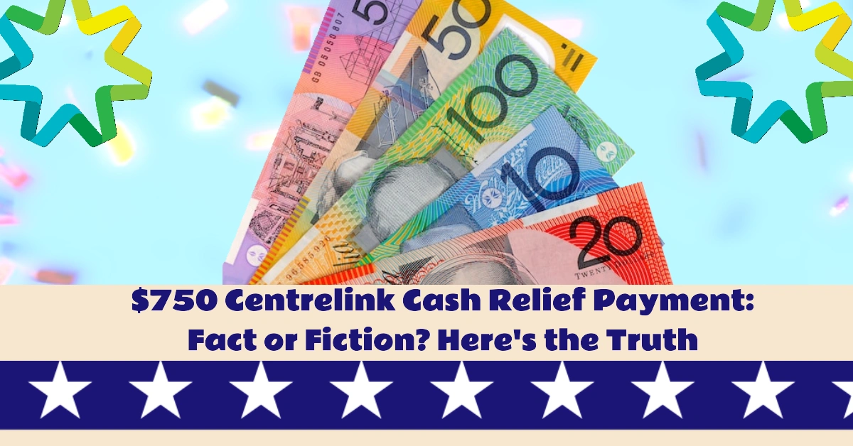 $750 Centrelink Cash Relief Payment: Fact or Fiction? Here’s the Truth