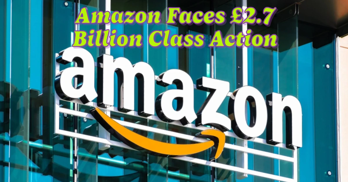 Amazon Faces £2.7 Billion Class Action Over Alleged Discrimination Against UK Sellers