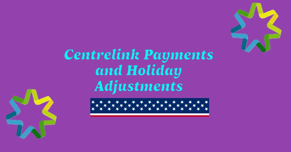 Centrelink Payments and Holiday Adjustments: What You Need to Know for December 2024 and January 2025