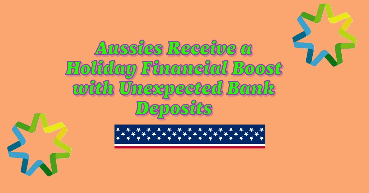 Aussies Receive a Holiday Financial Boost with Unexpected Bank Deposits