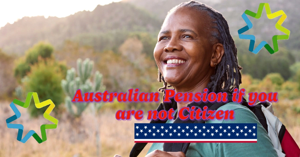 Can you get the Australian Pension if you are not Australian Citizen? A Comprehensive Guide
