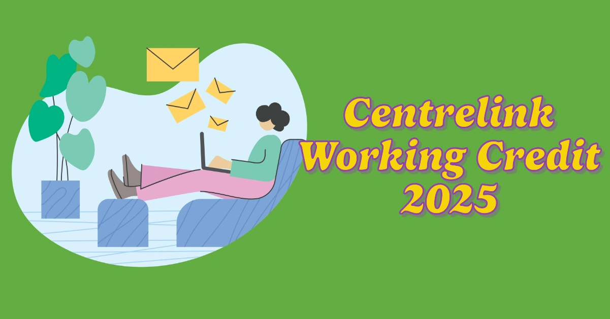 Centrelink Working Credit 2025: Your Ultimate Guide to Maximizing Benefits During Work Transitions