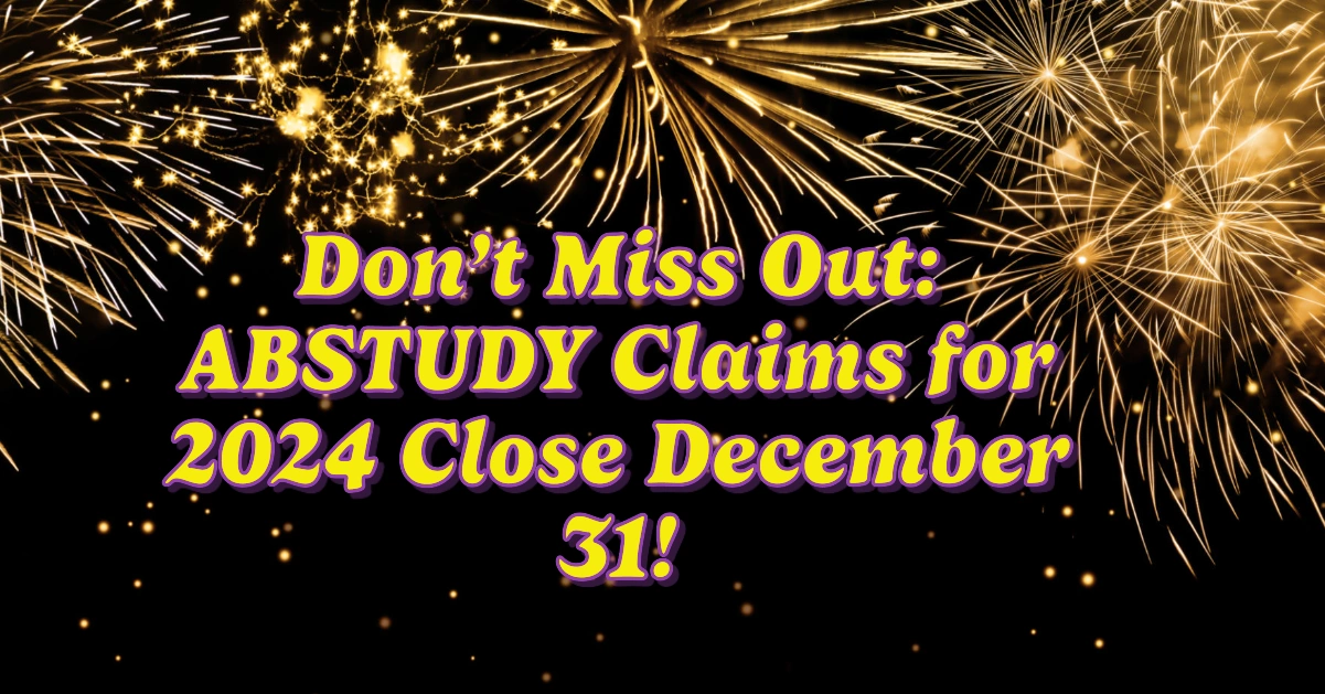Don’t Miss Out: ABSTUDY Claims for 2024 Close December 31!