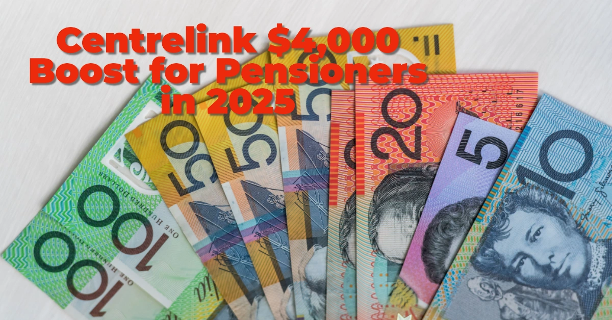 Centrelink $4,000 Boost for Pensioners in 2025: Who Qualifies & How to Get It