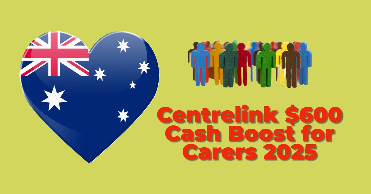 Centrelink $600 Cash Boost for Carers 2025: Eligibility, Payment Dates & How to Claim