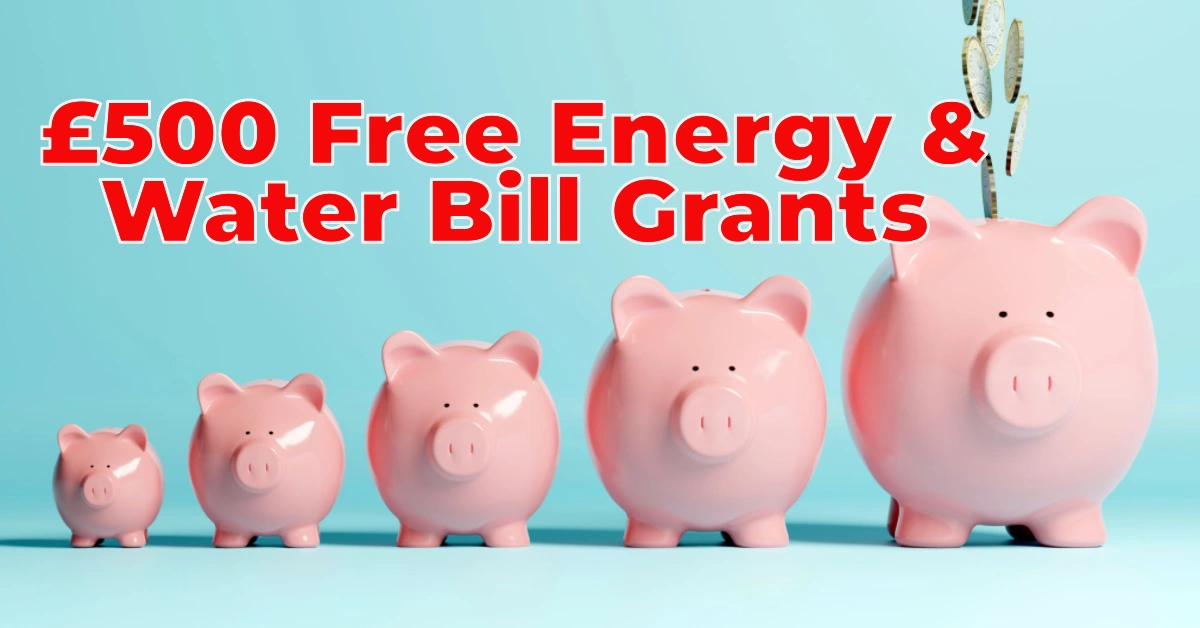 £500 Free Energy and Water Bill Grants Available for Struggling UK