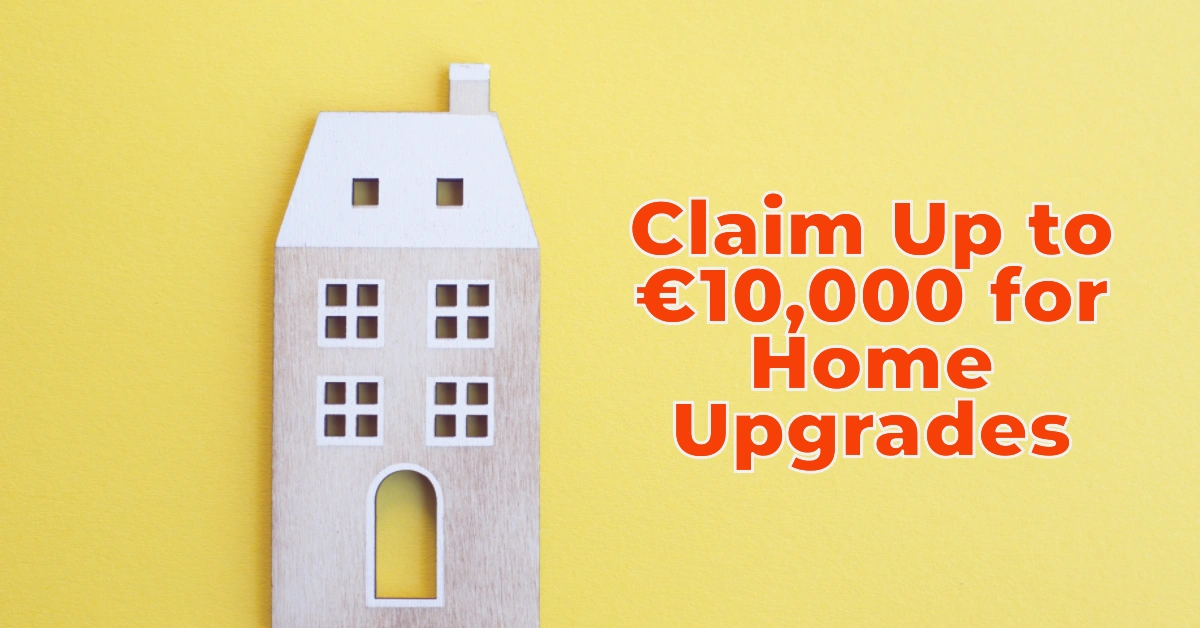 Claim Up to €10,000 for Home Upgrades