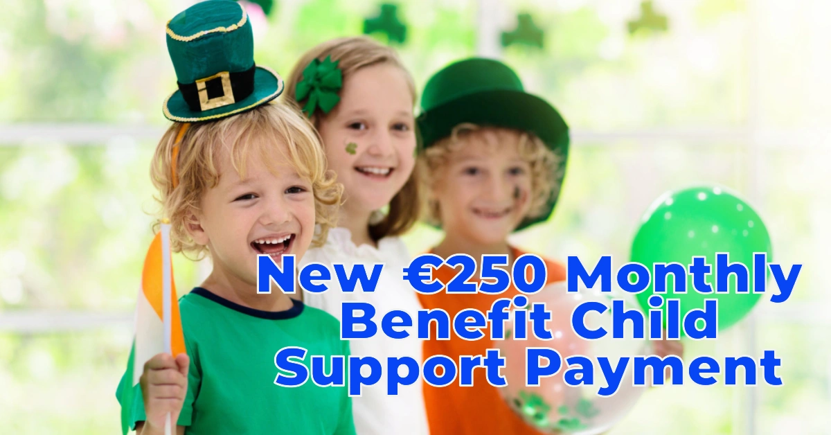 New €250 Monthly Benefit Child Support Payment in Ireland 2025