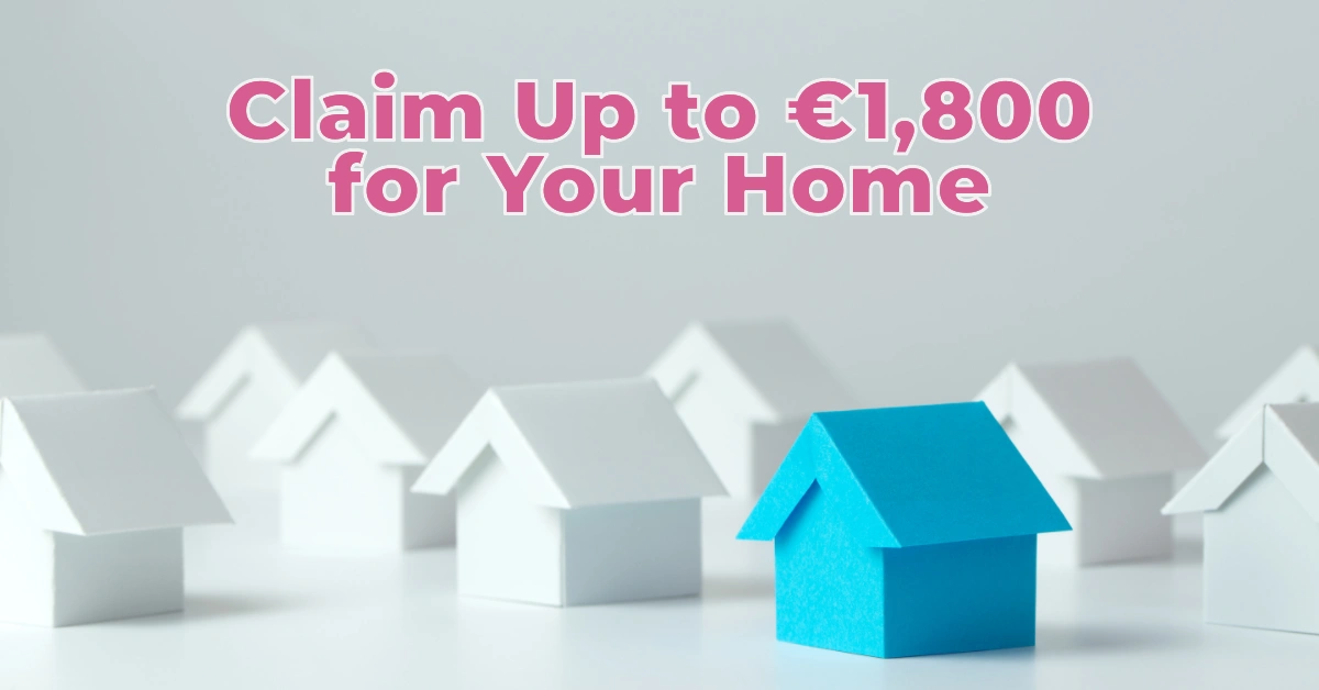 Claim Up to €1,800 for Your Home