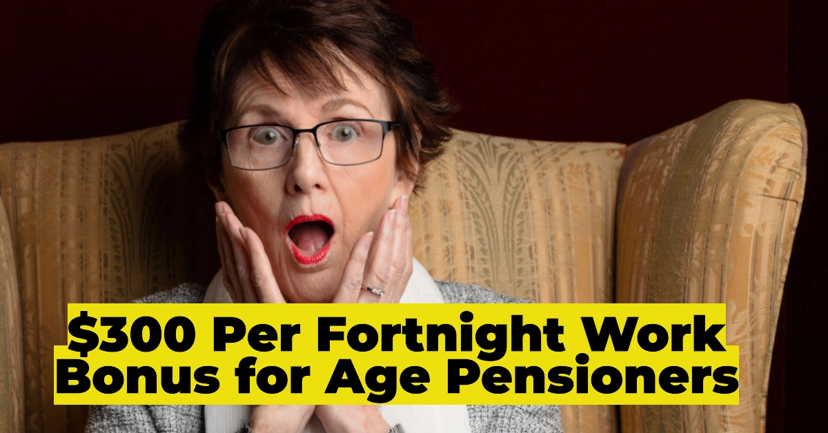 How to Claim the $300 Per Fortnight Work Bonus Without Losing Benefits: Maximizing Your Age Pension