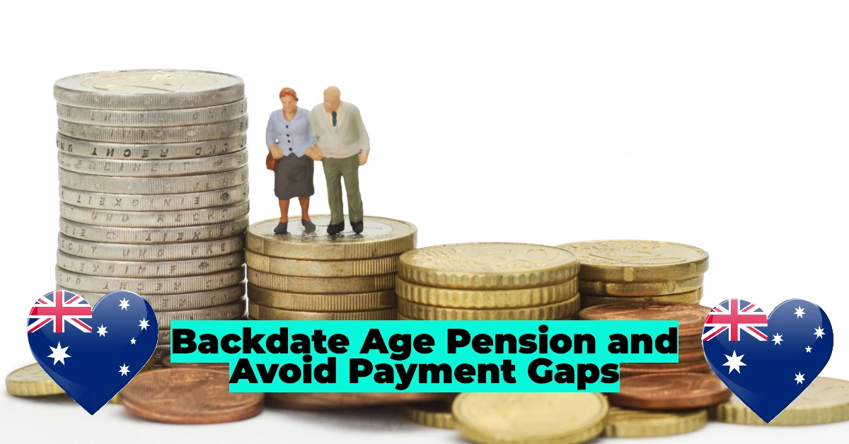 How to Backdate Your Age Pension and Avoid Payment Gaps: Essential Rules and Tips