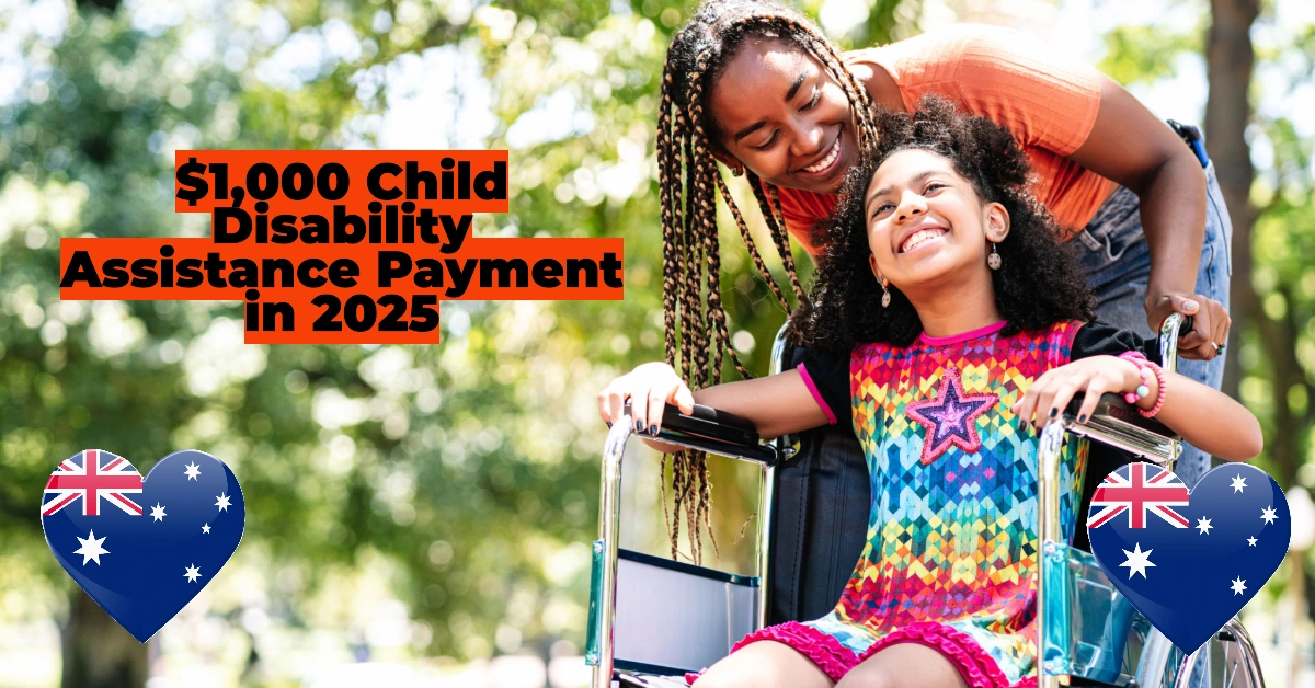 $1,000 Child Disability Assistance Payment in 2025: Eligibility, Payout Date & How to Ensure You Receive It