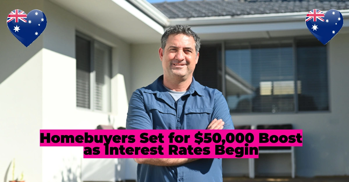 Aussie Homebuyers Set for $50,000 Boost as Interest Rates Begin to Tumble – But Will Prices Soar?