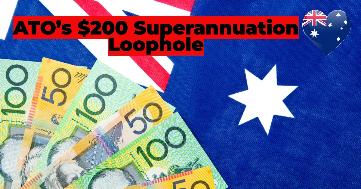 ATO’s $200 Superannuation Loophole: How to Claim Your Share of $51 Million in Lost Funds 1 ATO’s $200 Superannuation Loophole