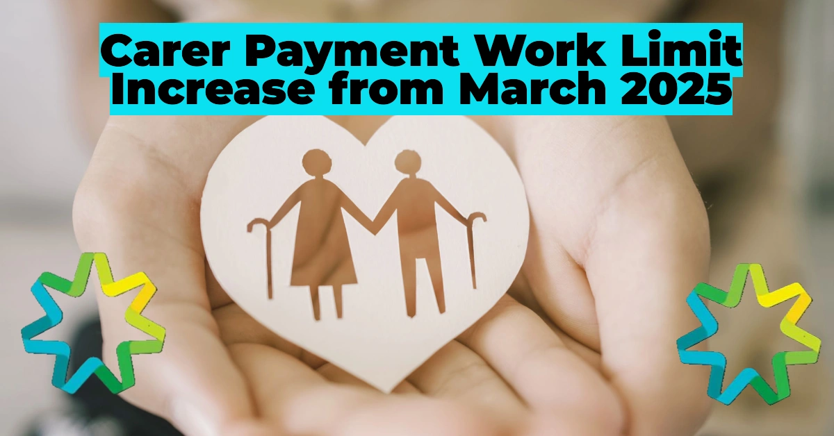Carer Payment Work Limit Increase from March 2025: How the 100-Hour Rule Benefits You