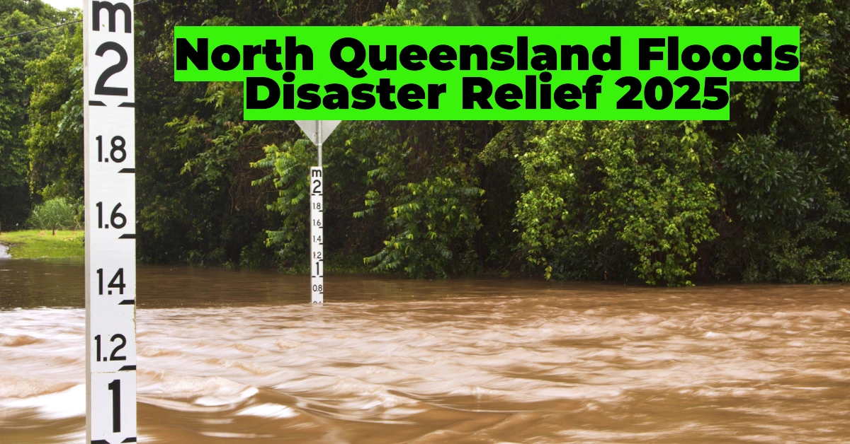 North Queensland Floods Disaster Relief 2025: How to Claim AGDRP & DRA Support