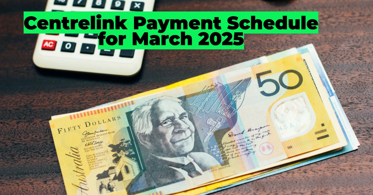 Centrelink Payment Schedule for March 2025: Key Dates, Eligibility & Payment Updates