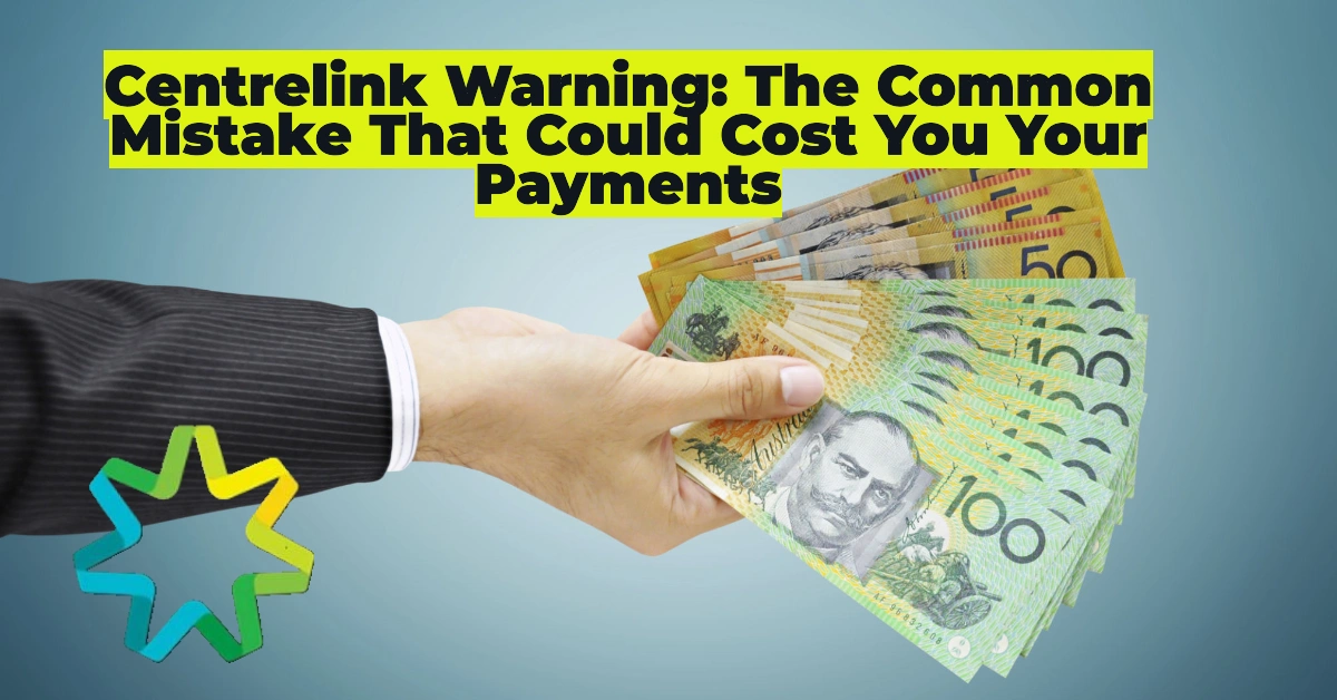 Centrelink Warning: The Common Mistake That Could Cost You Your Payments
