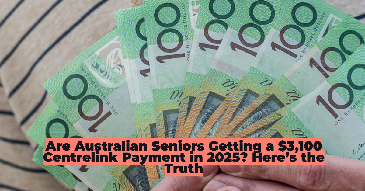$3,100 Centrelink Payment for Seniors in 2025: Fact or Fiction? Eligibility, Payment Dates & Full Breakdown