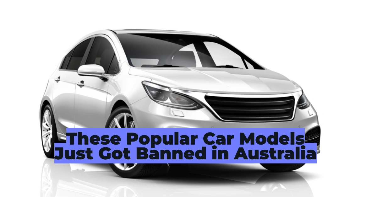 These Popular Car Models Just Got Banned in Australia