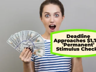 Deadline Approaches for Americans to Claim $1,702 'Permanent' Stimulus Checks