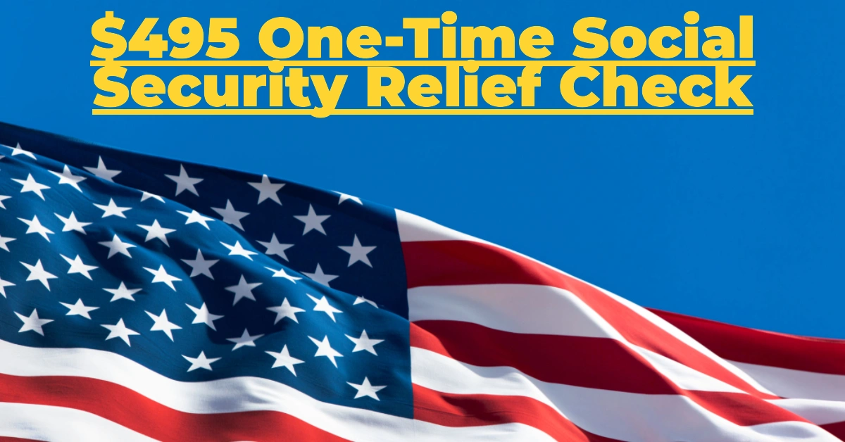 One-Time Social Security Payment 2025: Who Qualifies for the Proposed $495 Relief Check?