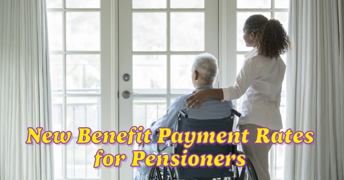 New Benefit Payment Rates for Pensioners, Disabled People, and Families Coming Next Month