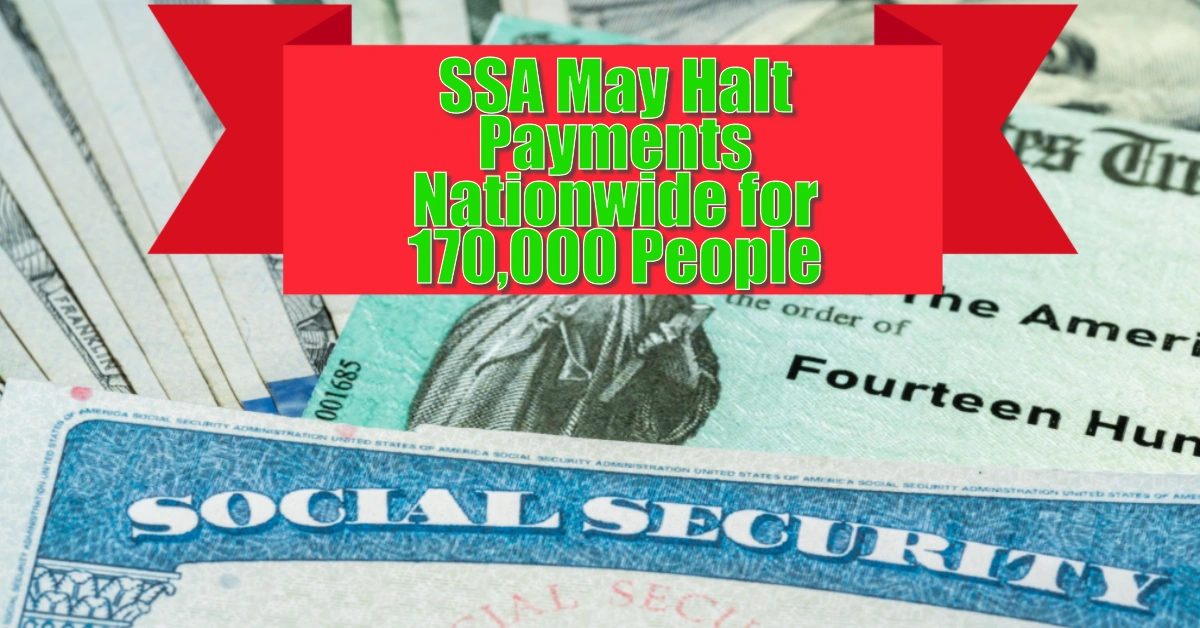 SSA May Halt Payments Nationwide for 170,000 People