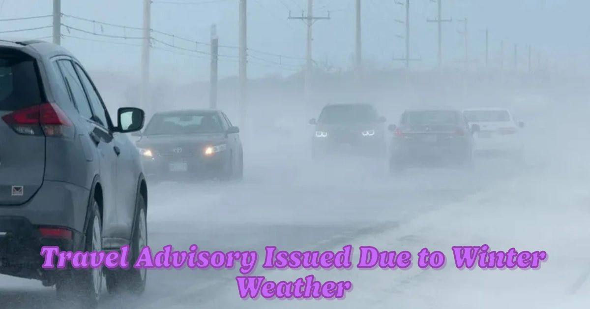Travel Advisory Issued Due to Winter Weather