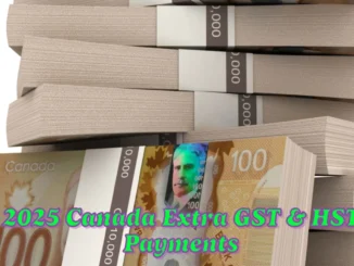 2025 Canada Extra GST & HST Payments Eligibility and Payment Dates