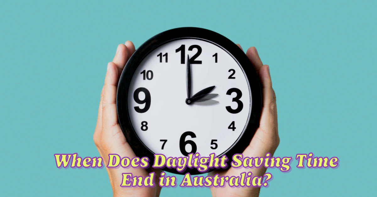 When Does Daylight Saving Time End in Australia?
