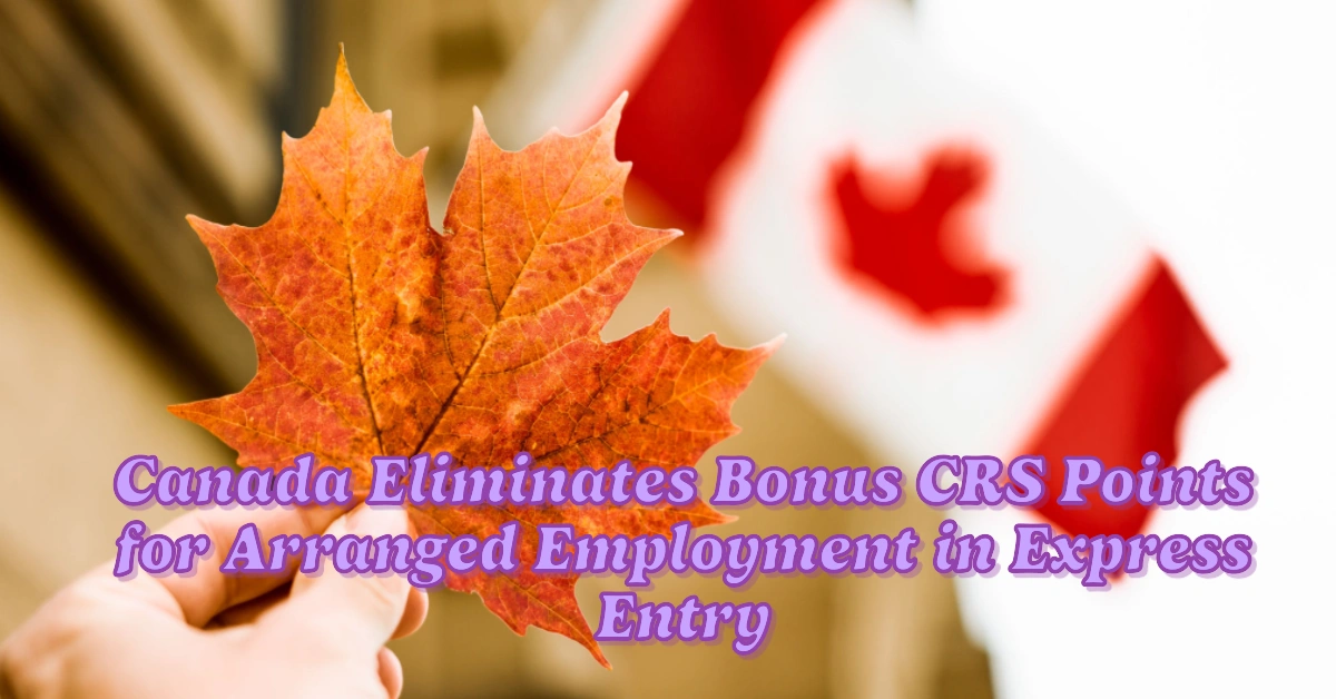 Canada Eliminates Bonus CRS Points for Arranged Employment in Express Entry