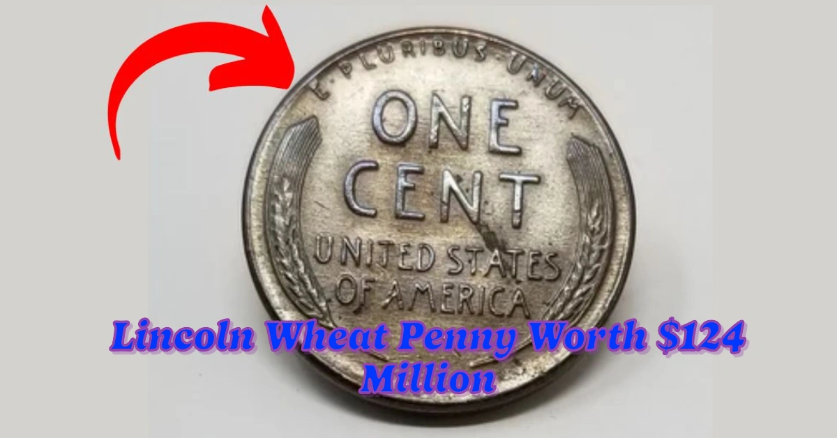 Lincoln Wheat Penny Worth $124 Million Remains in Circulation